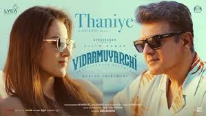 Thaniye Song Lyrics – Vidaamuyarchi Movie